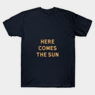 Here Comes The Sun T-Shirt